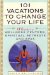 101 Vacations to Change Your Life : A Guide to Wellness Centers, Spiritual Retreats, and Spas cover