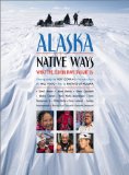Alaska Native Ways : What the Elders Have Taught Us [Click for larger image]