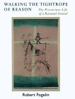 Walking the Tightrope of Reason : The Precarious Life of a Rational Animal [Click for larger image]
