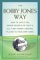 The Bobby Jones Way : How to Apply the Swing Secrets of Golf's All-Time Power-Control Player to Your Own Game cover
