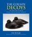 The County Decoys : The Fine Old Decoys Of Prince Edward County, Ontario cover