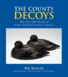 The County Decoys : The Fine Old Decoys Of Prince Edward County, Ontario [Click for larger image]