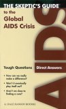 The Skeptics Guide to the Global AIDS Crisis : Tough Questions Direct Answers [Click for larger image]