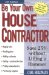 Be Your Own House Contractor : Save 25% Without Lifting a Hammer cover