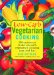 Low-carb Vegetarian Cooking : 150 Entrees To Make Low-carb Vegetarian Cooking Easy And Fun cover