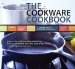The Cookware Cookbook : Great Recipes For Broiling, Steaming, Boiling, Poaching, Braising, Deglazing, Frying, Simmering, And Sauteing cover