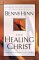 The Healing Christ : Knowing He Can, Believing He Will cover