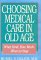 Choosing Medical Care in Old Age : What Kind, How Much, When to Stop cover