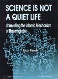 Science Is Not a Quiet Life : Unravelling the Atomic Mechanism of Haemoglobin [Click for larger image]