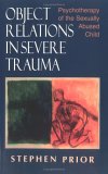 Object Relations in Severe Trauma : Psychotherapy of the Sexually Abused Child [Click for larger image]