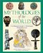 Mythologies of the World : The Illustrated Guide to Mythological Beliefs & Customs cover