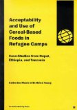 Acceptability and Use of Cereal-Based Foods in Refugee Camps : Case-Studies from Nepal, Ethiopia, and Tanzania [Click for larger image]