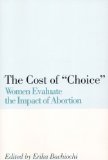 The Cost of Choice : Women Evalute the Impact of Abortion [Click for larger image]