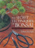 The Secret Techniques of Bonsai A Guide to Starting  Raising  and Shaping Bonsai
