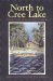 North to Cree Lake : The Rugged Lives of the Trappers Who Leave Civilization Behind cover