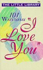 101 Ways to Say I Love You [Click for larger image]