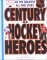 A Century of Hockey Heroes : 100 Of the Greatest All Time Stars cover