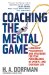 Coaching the Mental Game : Leadership Philosophies and Strategies for Peak Performance in Sports - And Everyday Life cover