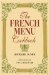 The French Menu Cookbook : The Food and Wine of France--Season by Delicious Season--In Beautifully Composed Menus for American Dining and Entertaining by an American Living in cover