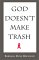  God Doesn't Make Trash
