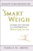The Smart Weigh : The Simple, 5-Point Plan to Losing Weight Forever-Without Losing Your Soul cover