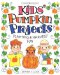 Kids' Pumpkin Projects : Planting & Harvest Fun cover