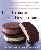 The Ultimate Frozen Dessert Book : A Complete Guide To Gelato, Sherbet, Granita, And Semmifreddo, Plus Frozen Cakes, Pies, Mousses, Chiffon Cakes, And More, With Hundreds Of Ways To Cus [Click for larger image]