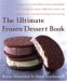 The Ultimate Frozen Dessert Book : A Complete Guide To Gelato, Sherbet, Granita, And Semmifreddo, Plus Frozen Cakes, Pies, Mousses, Chiffon Cakes, And More, With Hundreds Of Ways To Cus cover