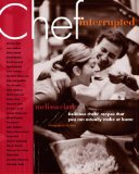Chef Interrupted : Delicious Chefs' Recipes That You Can Actually Make At Home [Click for larger image]