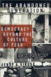 The Abandoned Generation : Democracy Beyond the Culture of Fear [Click for larger image]