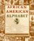 African-American Alphabet : A Celebration of African-American and West Indian Culture, Custom, Myth, and Symbol cover