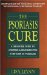 The Psoriasis Cure : A Drug Free Guide to Reversing and Stopping the Symptoms of Psoriasis cover