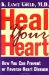 Heal Your Heart : How You Can Prevent or Reverse Heart Disease cover