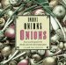 Onions Onions Onions : Delicious Recipes for the World's Favorite Secret Ingredient cover
