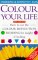  Colour Your Life: How to Use the Colour Reflection Reading for Insight and Healing