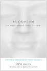 Buddhism Is Not What You Think : Finding Freedom Beyond Beliefs [Click for larger image]