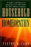 Household Homeopathy : A Safe And Effective Approach To Wellness For The Whole Family [Click for larger image]