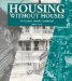 Housing Without Houses : Participation, Flexibility, Enablement cover