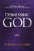 Dismissing God : Modern Writer' Struggle Against Religion cover