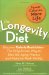 The Longevity Diet : Discover Calorie Restriction--the Only proven Way to Slow the Aging Process and Maintain Peak Vitality cover