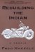 Rebuilding the Indian : A Memoir cover