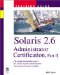 Solaris 2.6 Administrator Certification : The Single Information Source for Solaris System Administrators Who Want to Become Certified  Training Guide cover