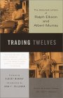 Trading Twelves : The Selected Letters of Ralph Ellison and Albert Murray [Click for larger image]