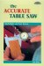 The Accurate Table Saw : Simple Jigs and Safe Setups cover