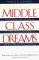 Middle Class Dreams : The Politics and Power of the New American Majority cover