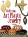 Collecting Art Plastic Jewelry : Identification and Price Guide cover