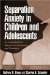 Separation Anxiety In Children And Adolescents : An Individualized Approach To Assessment And Treatment cover