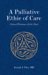 A Palliative Ethic of Care : Clinical Wisdom At Life's End cover