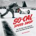  So-Cal Speed Shop: The Fast Tale of the California Racers Who Made Hot Rod History