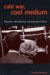 Cold War, Cool Medium : Television, McCarthyism, and American Culture cover